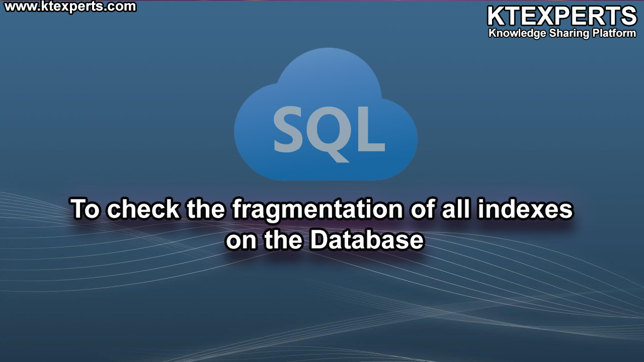 To check the fragmentation of all indexes on the Database