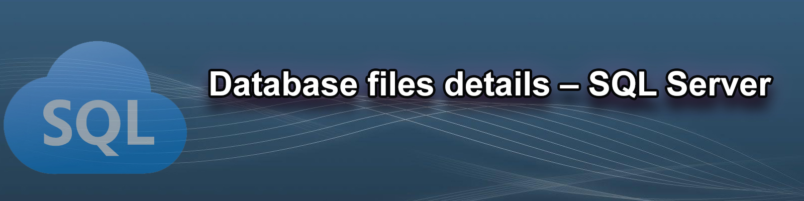Database files details – SQL Server – KTEXPERTS