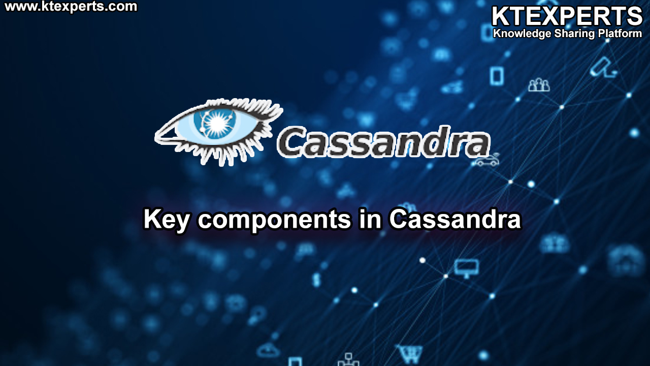 Key components in Cassandra