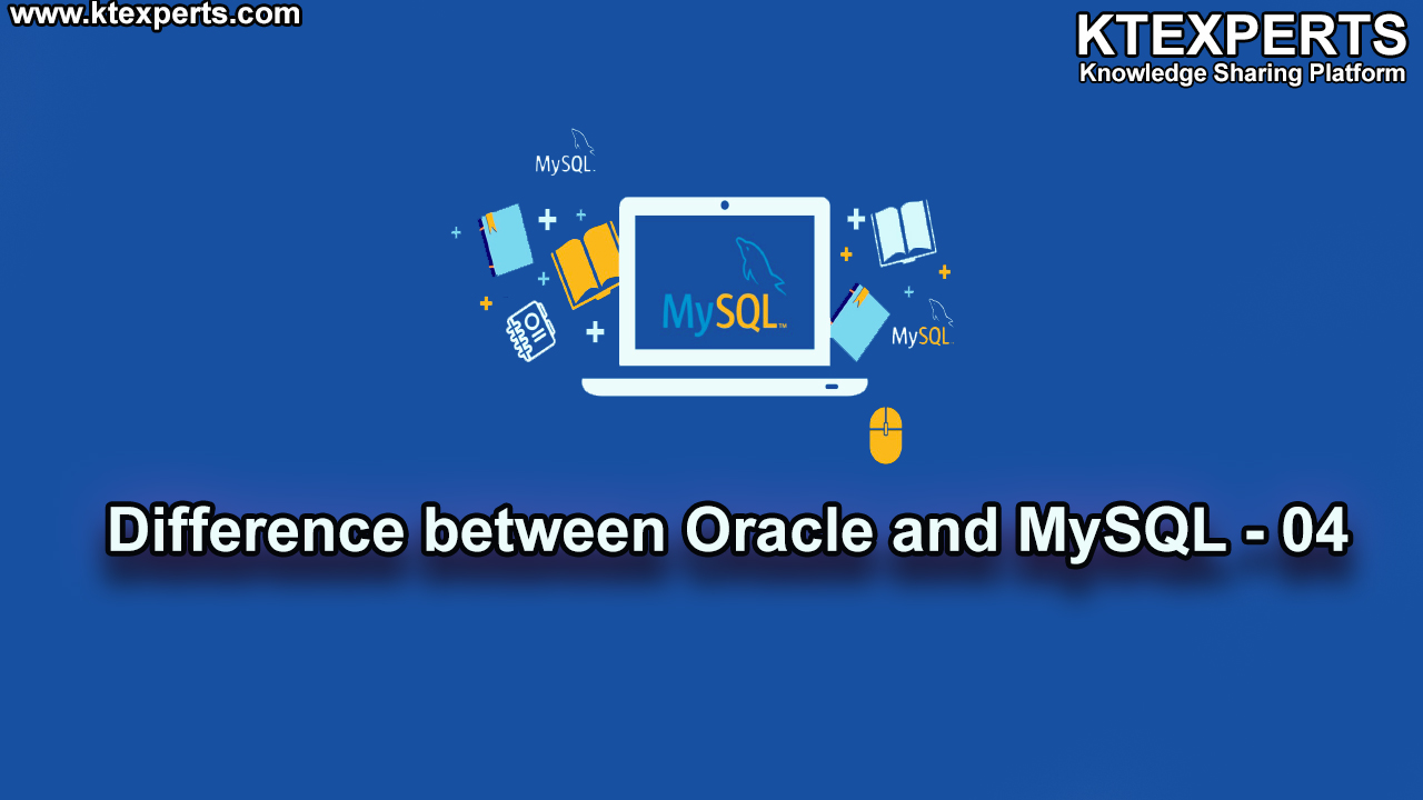 DIFFERENCE BETWEEN ORACLE AND MySQL -04