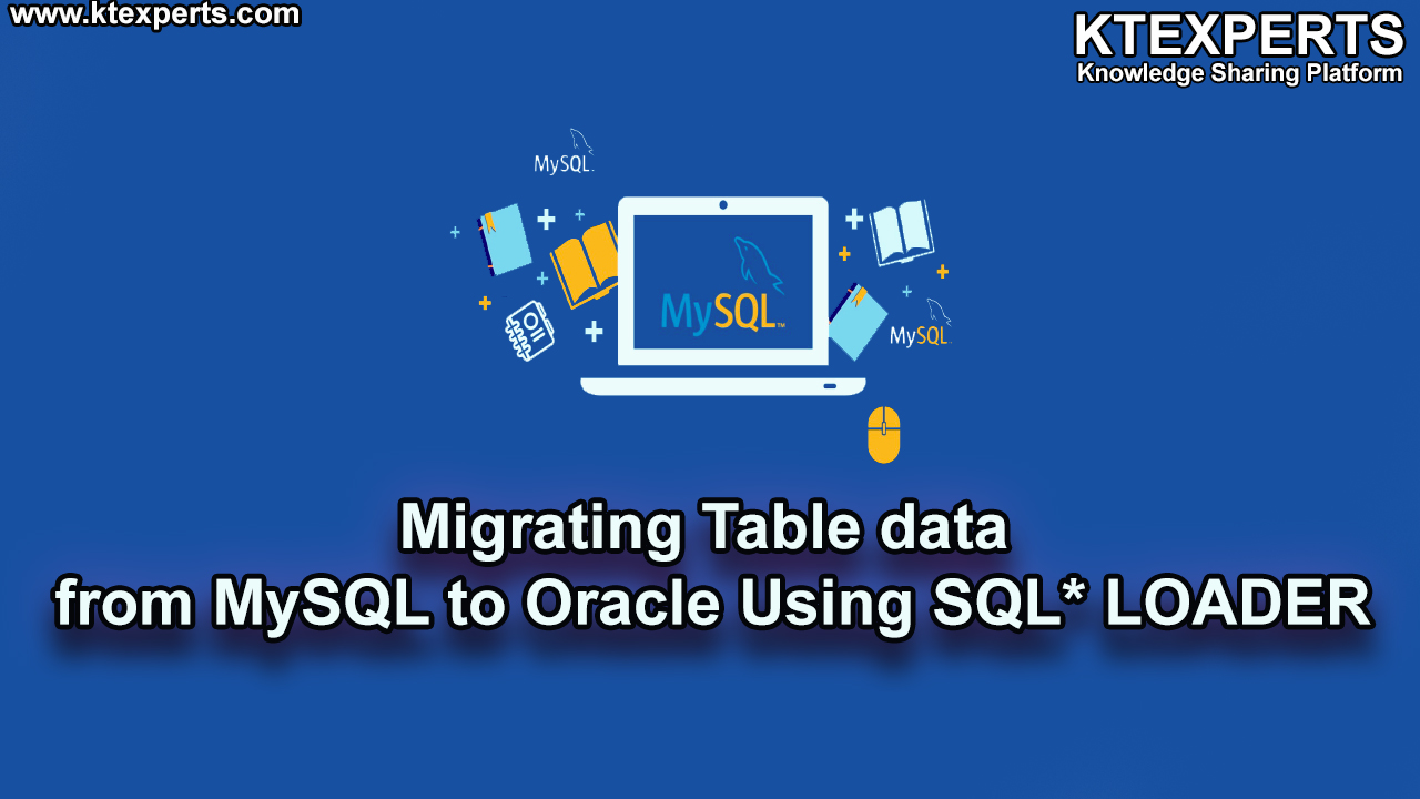 Migrating Table data from MySQL to Oracle Using SQL* LOADER