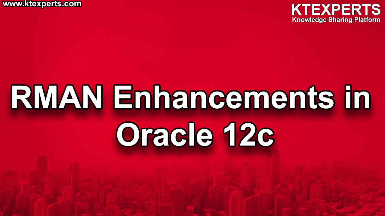 RMAN Enhancements in Oracle 12c