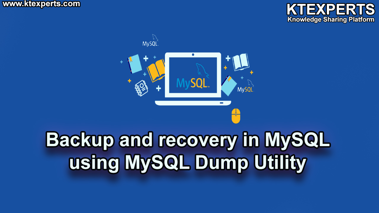 BACKUP AND RECOVERY IN MySQL USING MYSQLDUMP UTILITY (Article -18).