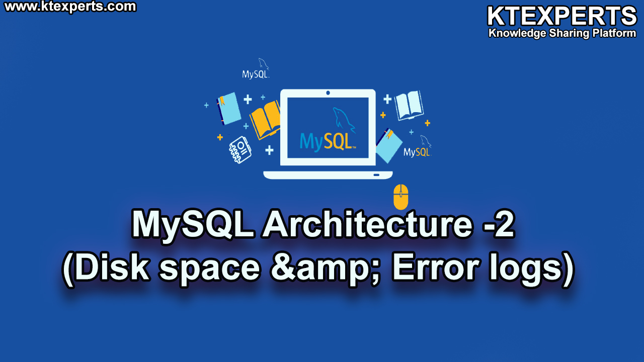 MySQL Architecture -2(Disk space & Error logs – Article -05)