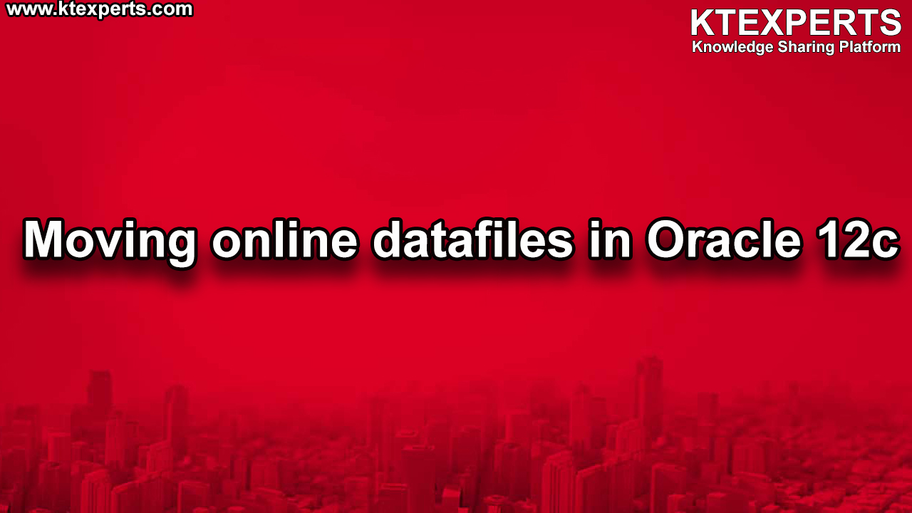 Moving Online Data files in Oracle 12c