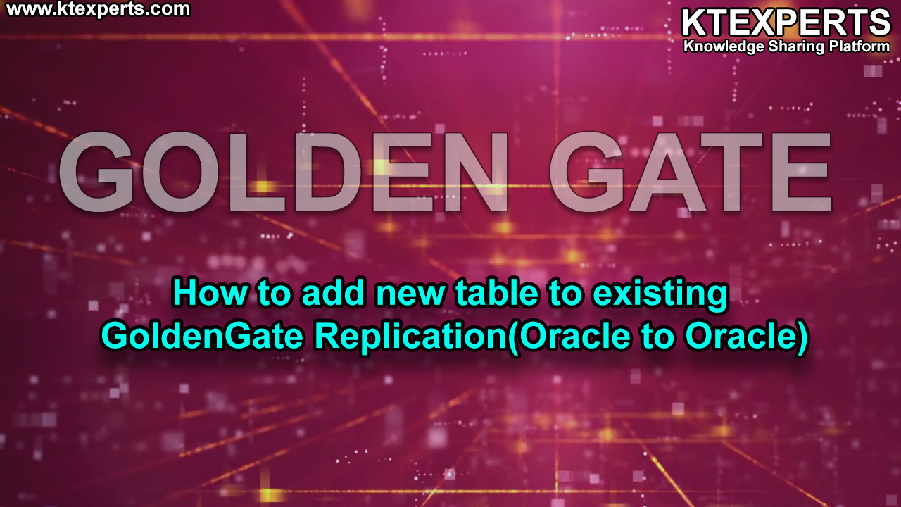 How to add new table to existing GoldenGate Replication(Oracle to Oracle)