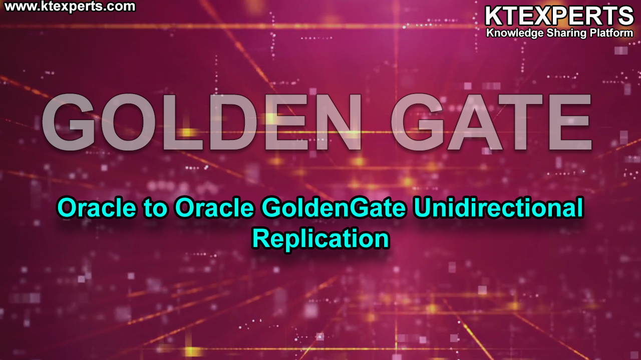 GoldenGate: Oracle to Oracle GoldenGate Unidirectional Replication