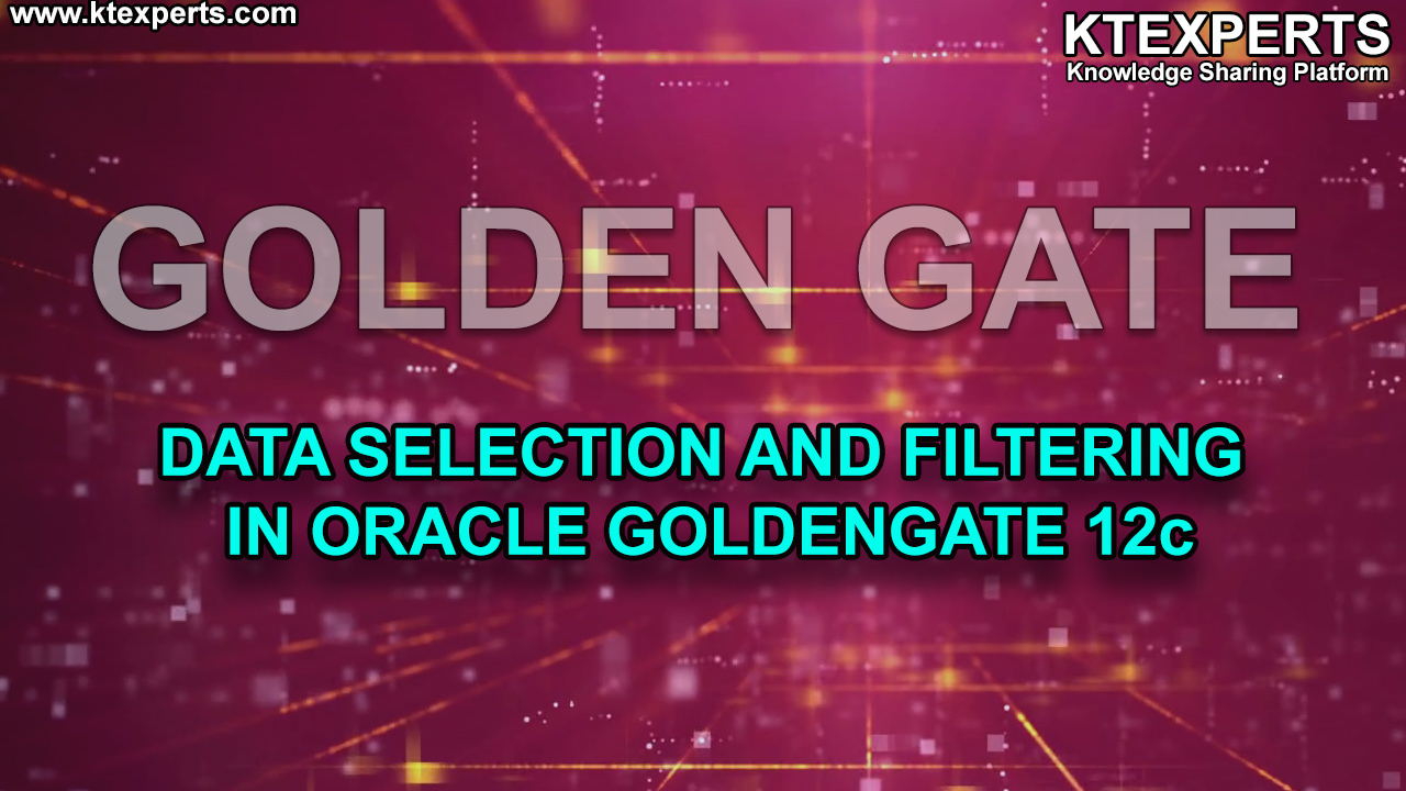 Data Selection and Filtering in Oracle GoldenGate 12c