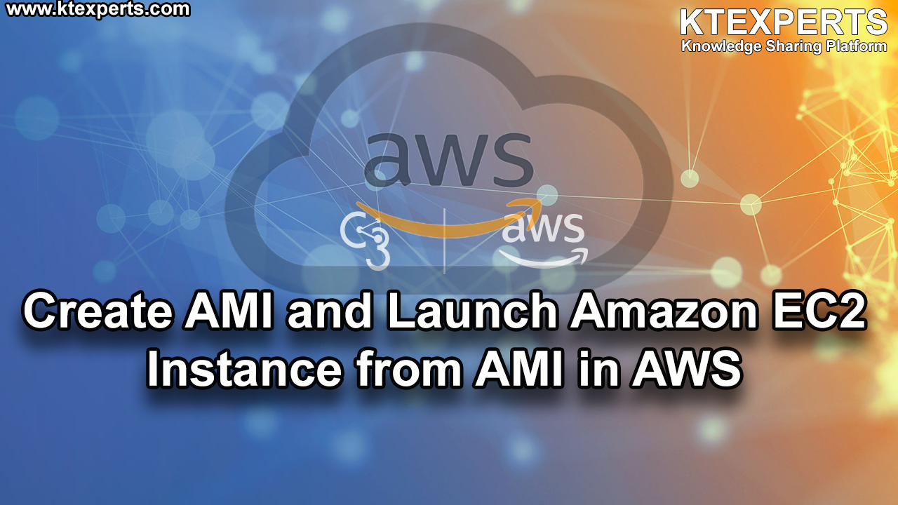 Create AMI and Launch Amazon EC2 Instance from AMI in AWS