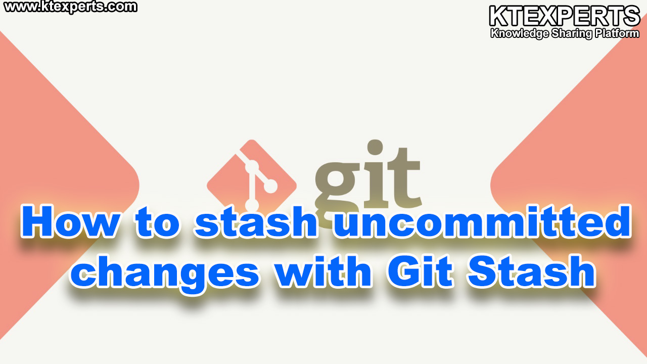 How to stash uncommitted changes with Git Stash in Git