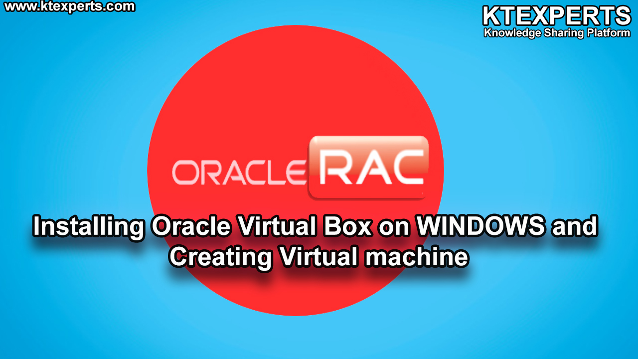 Installing Oracle Virtual Box  on WINDOWS and Creating Virtual machine