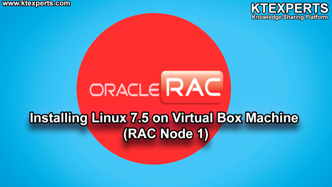 Installing Linux 7.5 on Virtual Box Machine (RAC Node 1)