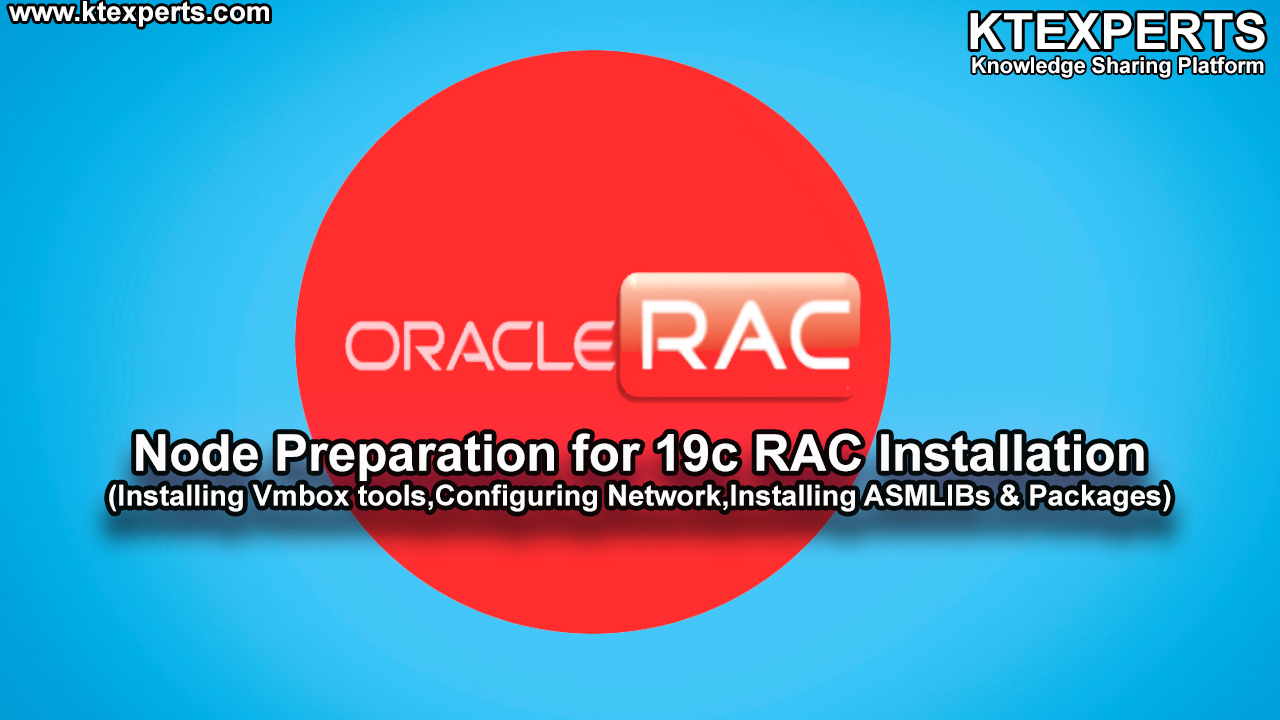 Node Preparation for 19c RAC Installation (Installing Vmbox tools,Configuring Network,Installing ASMLIBs & Packages)  