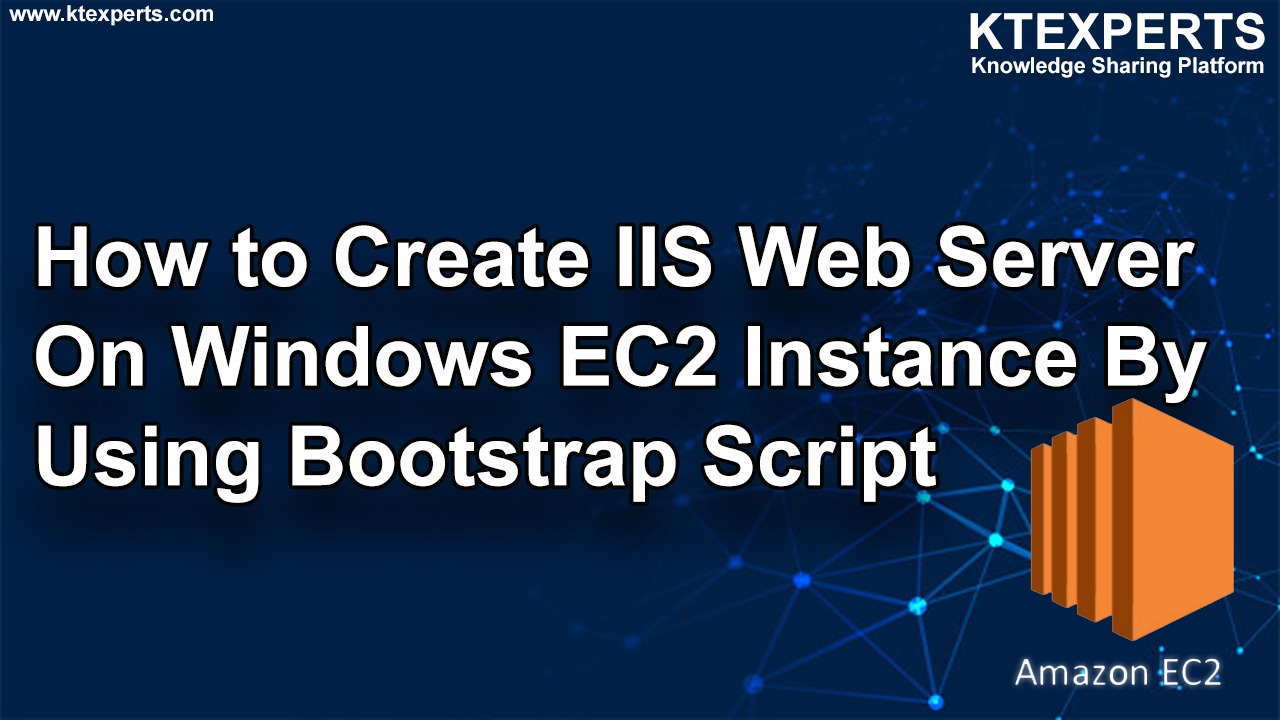 How to Create IIS Web Server On Windows EC2 Instance By Using Bootstrap Script