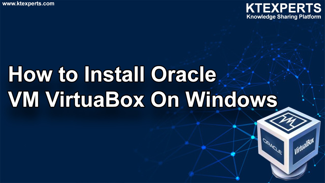 How to Install Oracle VM Virtual Box On Windows