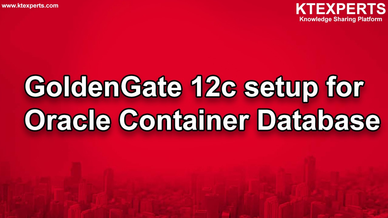 GoldenGate 12c setup for Oracle Container Database
