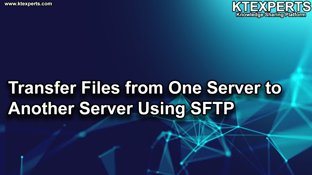 Transfer Files from One Server to Another Server Using SFTP