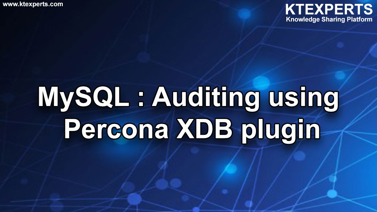 MySQL : Auditing using Percona XDB plugin