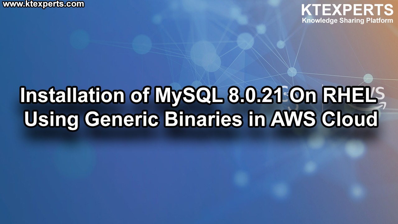 Installation of MySQL 8.0.21 On RHEL Using Generic Binaries in AWS Cloud