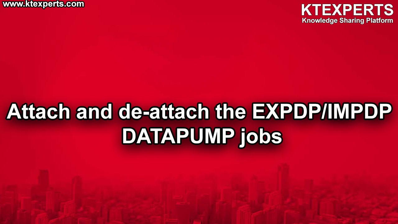 Attach and de-attach the EXPDP/IMPDP  DATAPUMP jobs