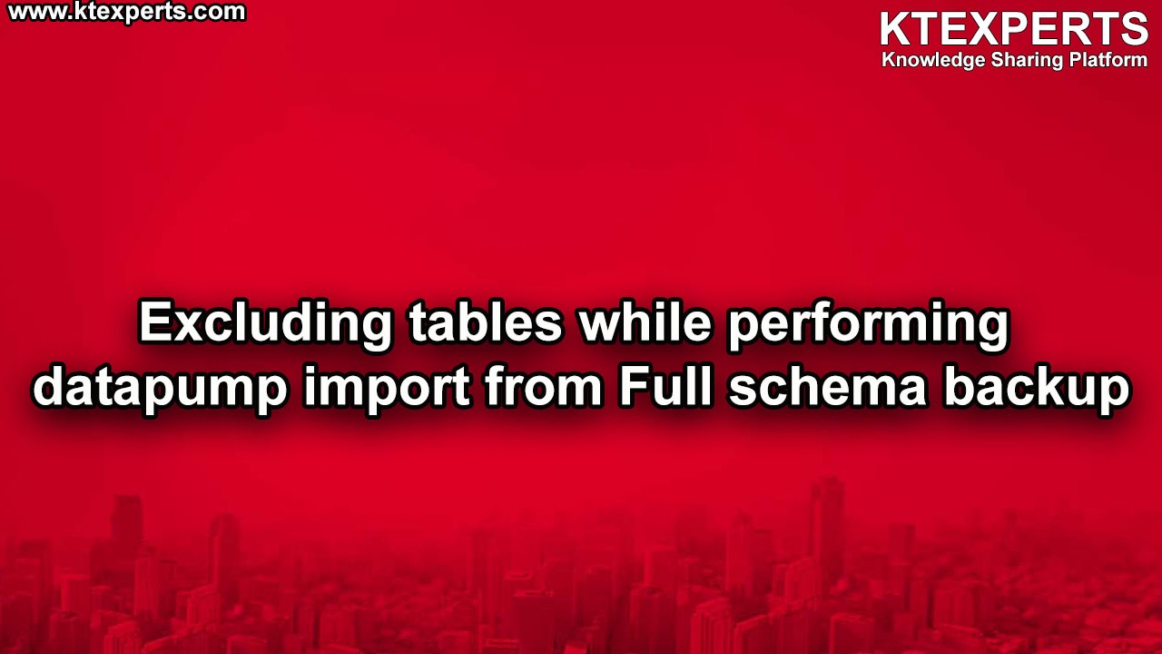 Excluding tables while performing datapump import from Full schema backup