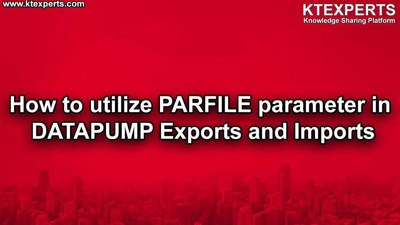 How to utilize PARFILE parameter in DATAPUMP Exports and Imports