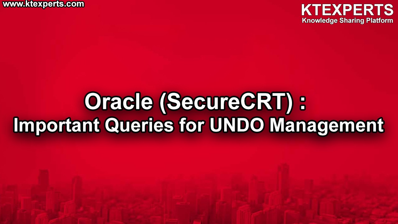 Oracle (SecureCRT) : Important Queries for UNDO Management