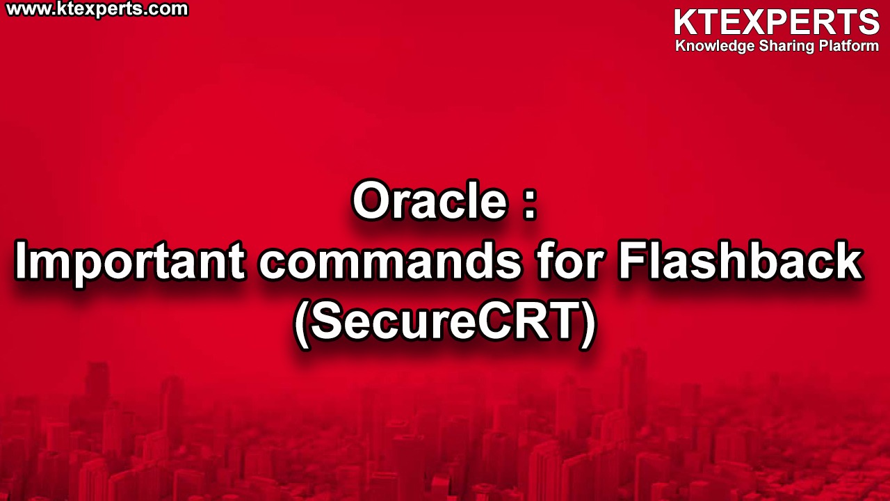 Oracle : Important commands for Flashback (SecureCRT)