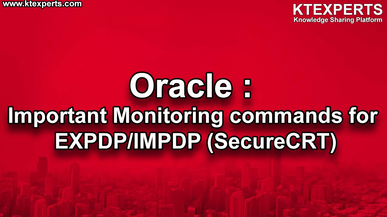 Oracle : Important Monitoring commands for EXPDP/IMPDP (SecureCRT)