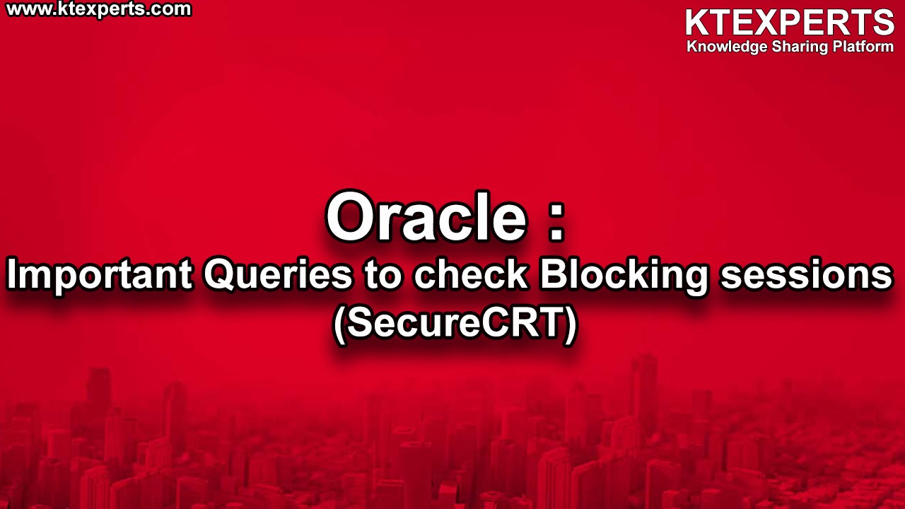 Oracle : Important Queries to check Blocking sessions (SecureCRT)