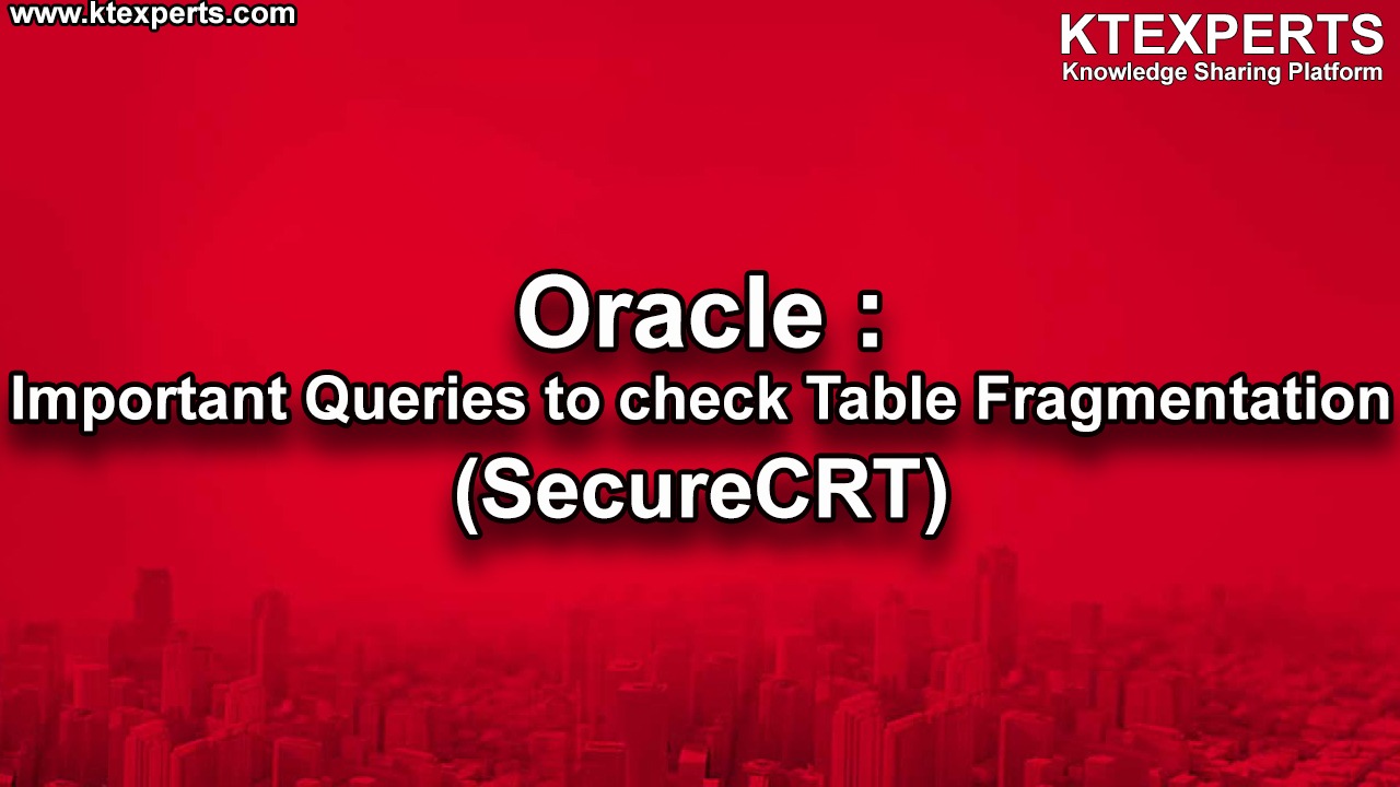 Oracle : Important Queries to check Table Fragmentation (SecureCRT)