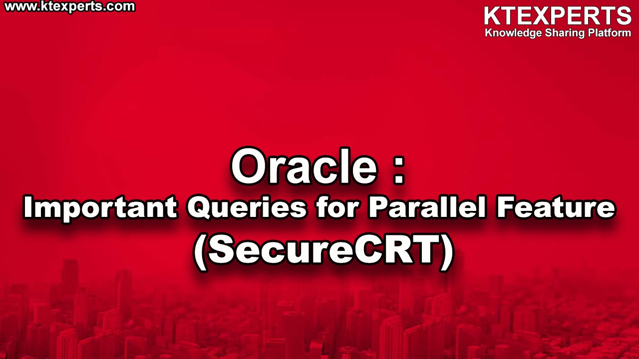 Oracle : Important Queries for Parallel Feature (SecureCRT)