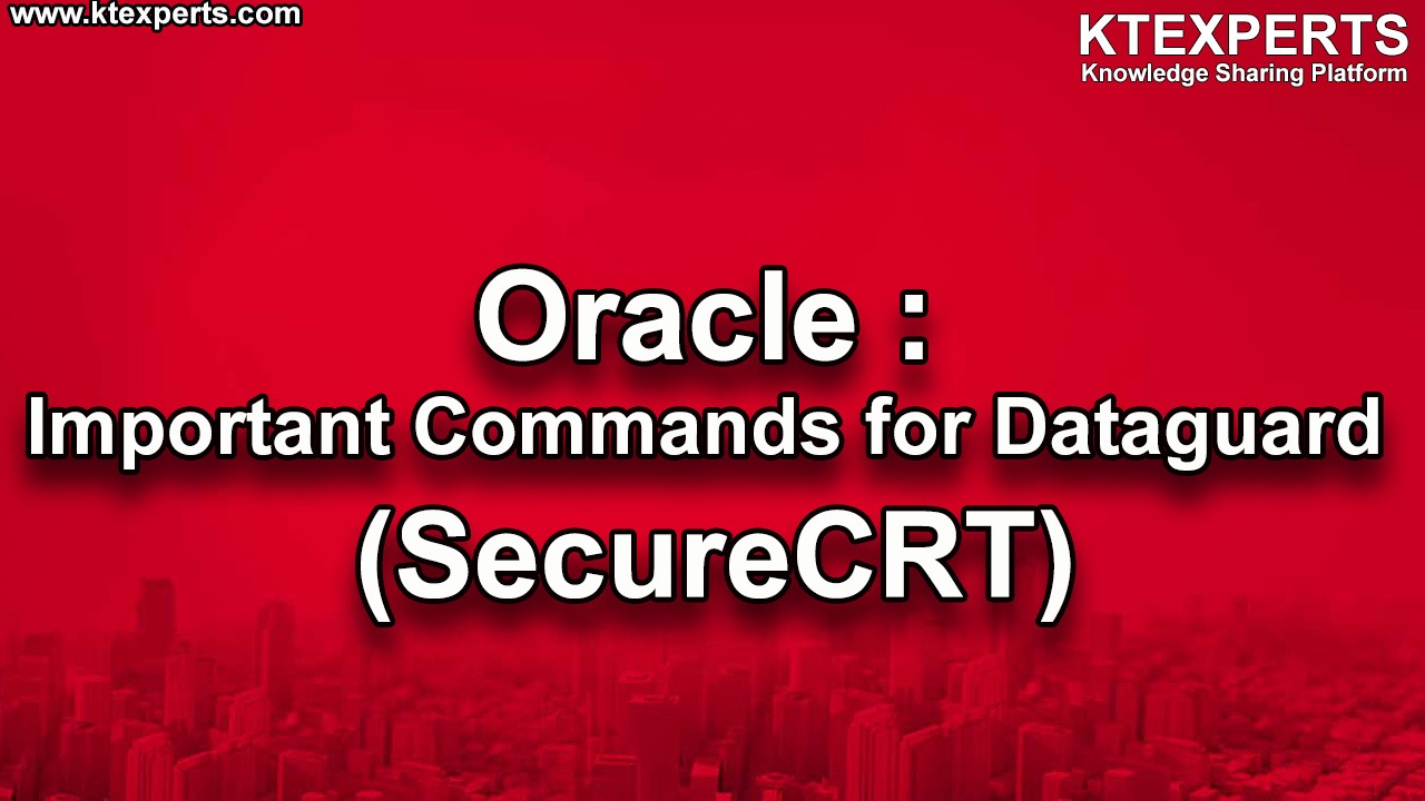 Oracle : Important Commands for Dataguard (SecureCRT)