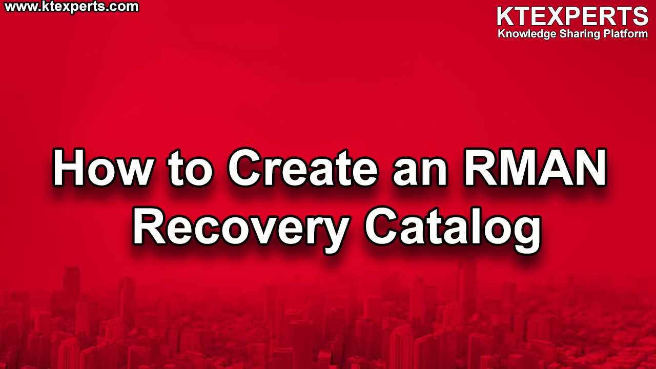 How to Create an RMAN Recovery Catalog