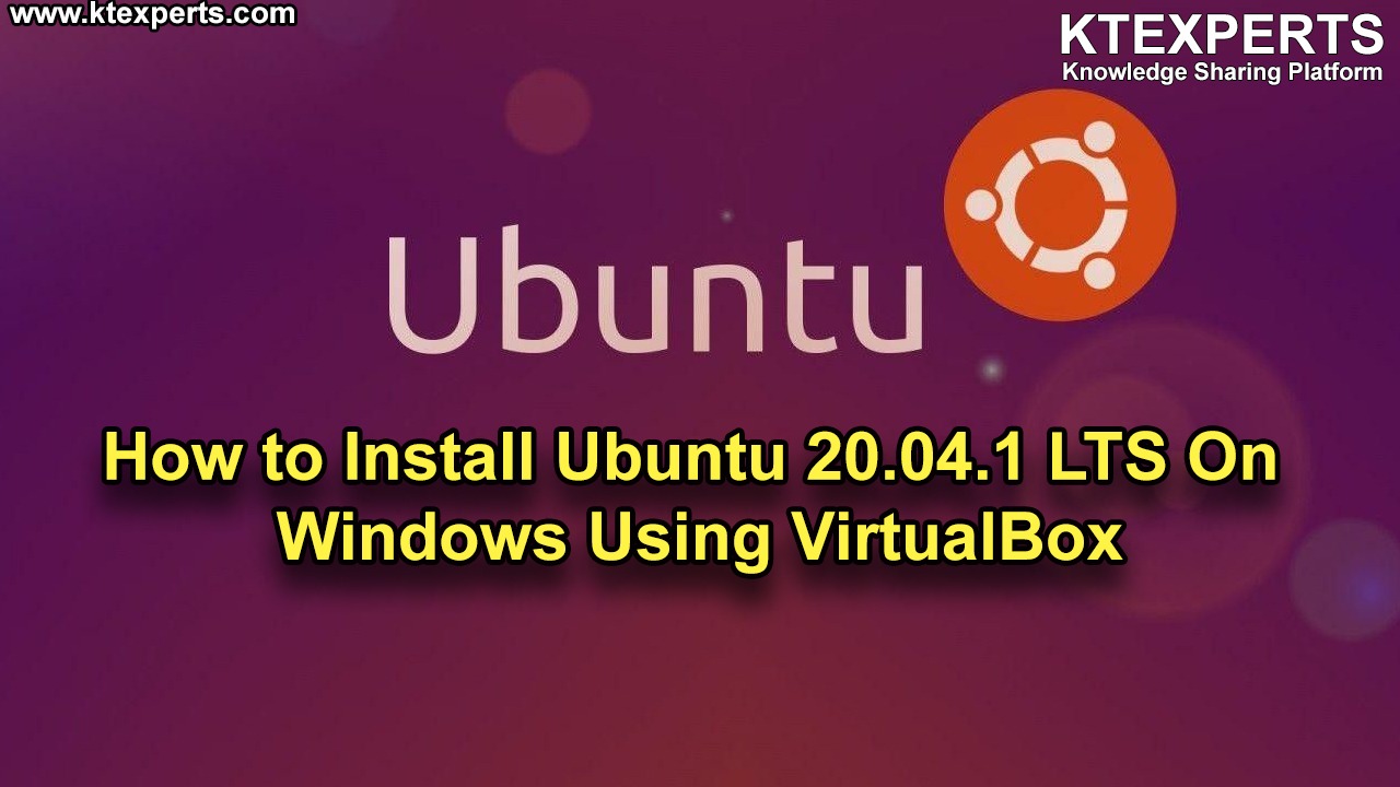 How to Install Ubuntu 20.04.1 LTS On Windows Using VirtualBox