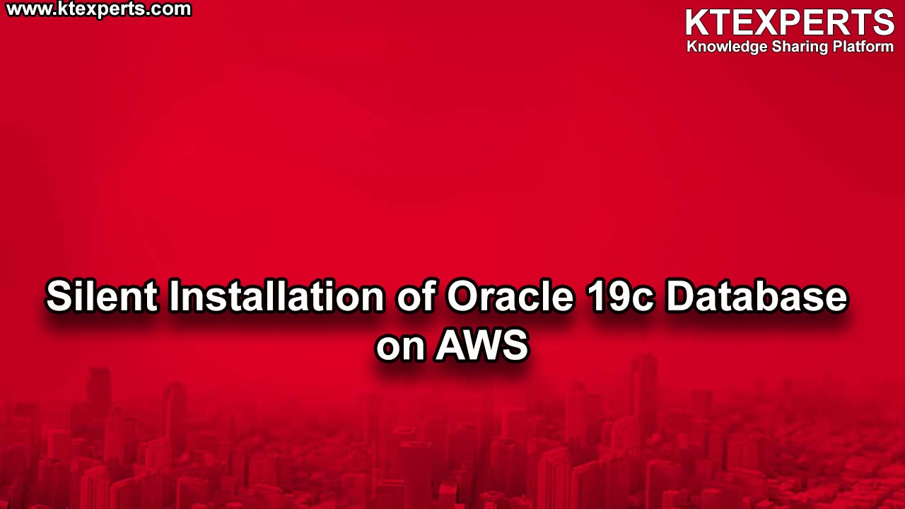 Silent Installation of Oracle 19c Database on AWS