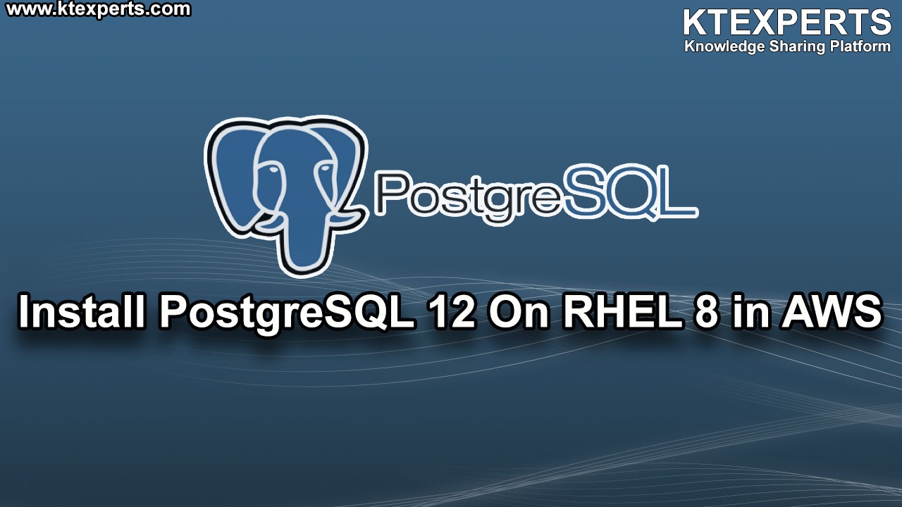 Install PostgreSQL 12 On RHEL 8 in AWS