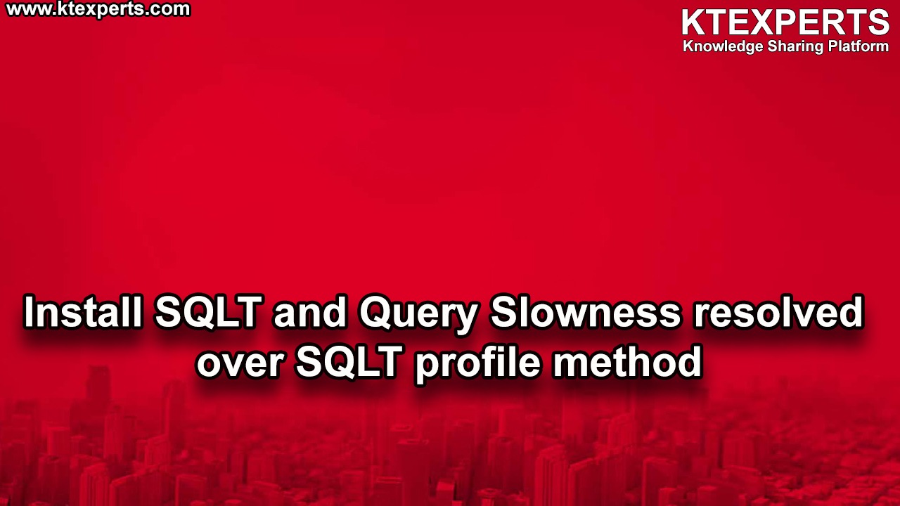 Install SQLT and Query Slowness resolved over SQLT profile method