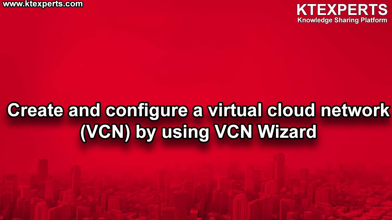 Create and configure a virtual cloud network(VCN) by using VCN Wizard