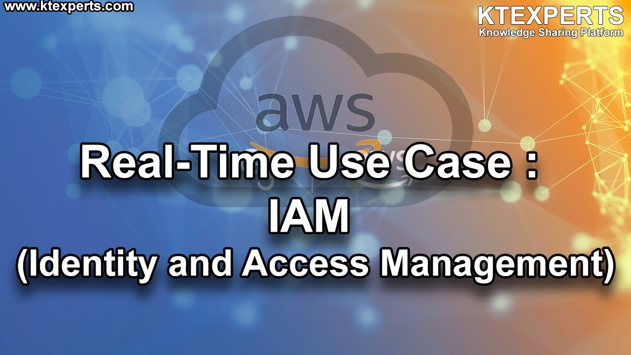 Real-Time Use Case : IAM (Identity and Access Management)