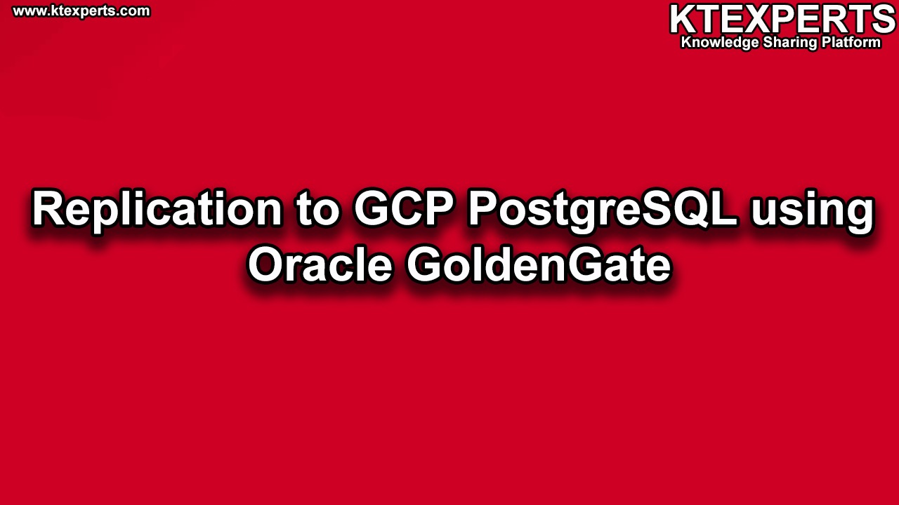 Replication to GCP PostgreSQL Using  Oracle GoldenGate