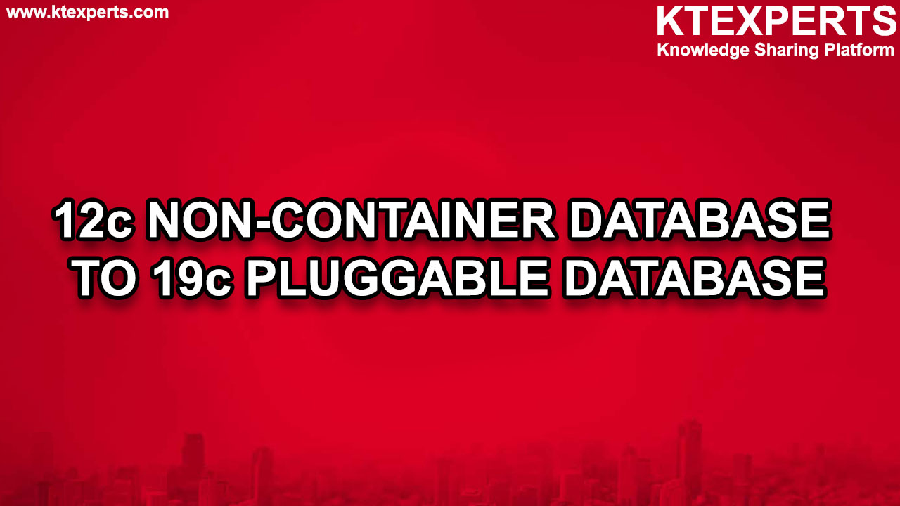 12c NON-CONTAINER DATABASE TO 19c PLUGGABLE DATABASE