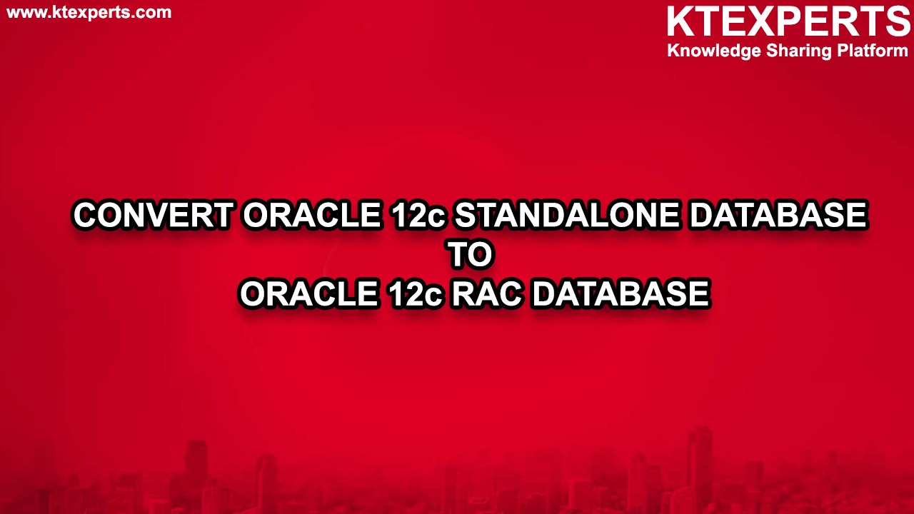 CONVERT ORACLE 12c STANDALONE DATABASE TO ORACLE 12c RAC DATABASE