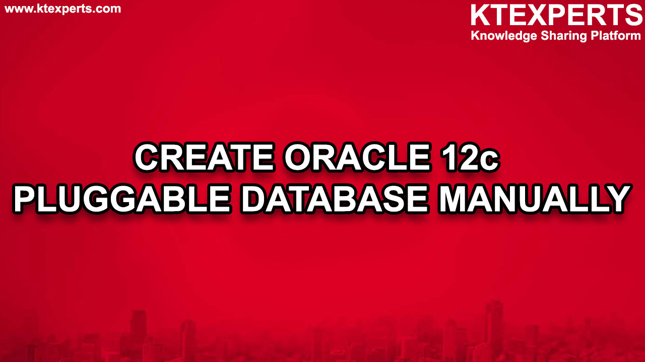 CREATE ORACLE 12c PLUGGABLE DATABASE MANUALLY