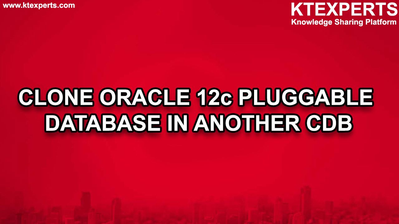 CLONE ORACLE 12c PLUGGABLE DATABASE INTO ANOTHER CDB