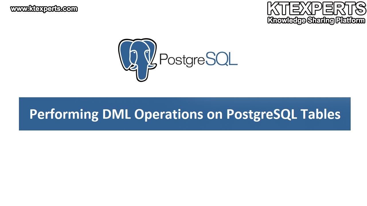 Performing DML Operations On PostgreSQL Tables