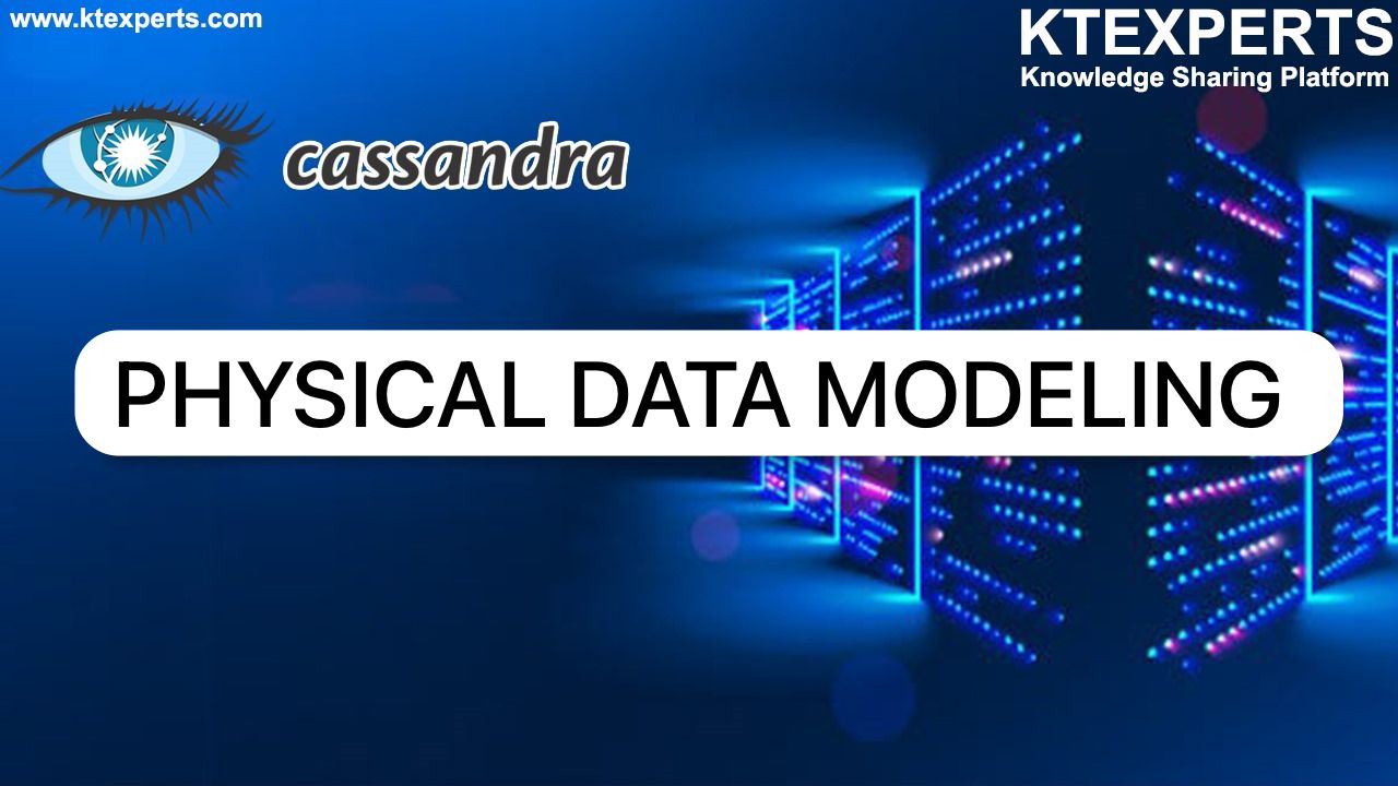 PHYSICAL DATA MODELING IN CASSANDRA