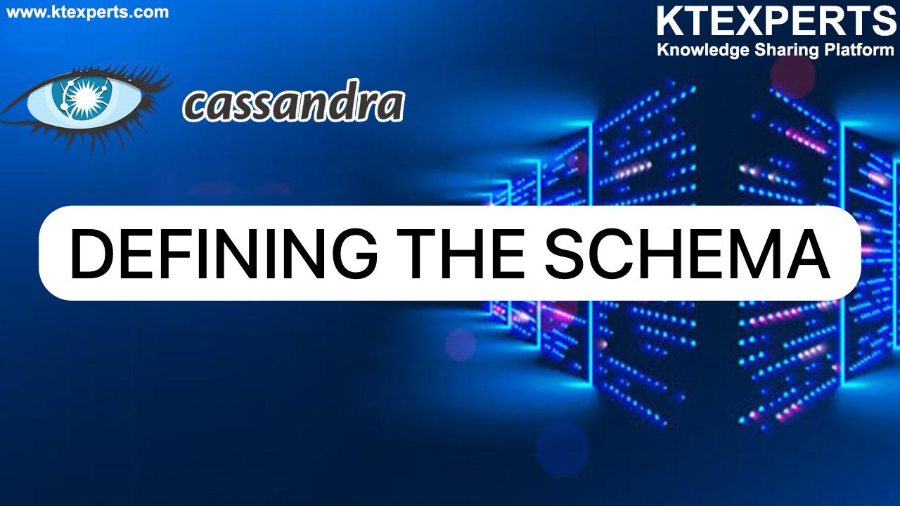 DEFINING THE SCHEMA IN CASSANDRA