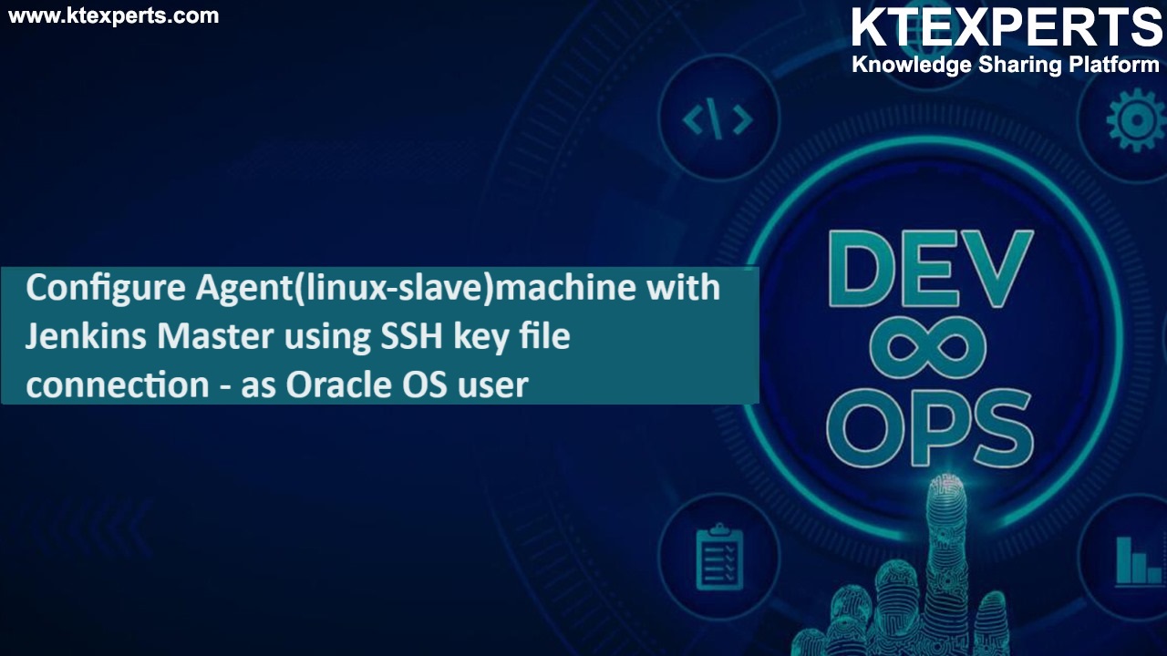 Configure Agent (Linux-slave) machine with Jenkins Master using SSH key file connection – as Oracle OS user.  