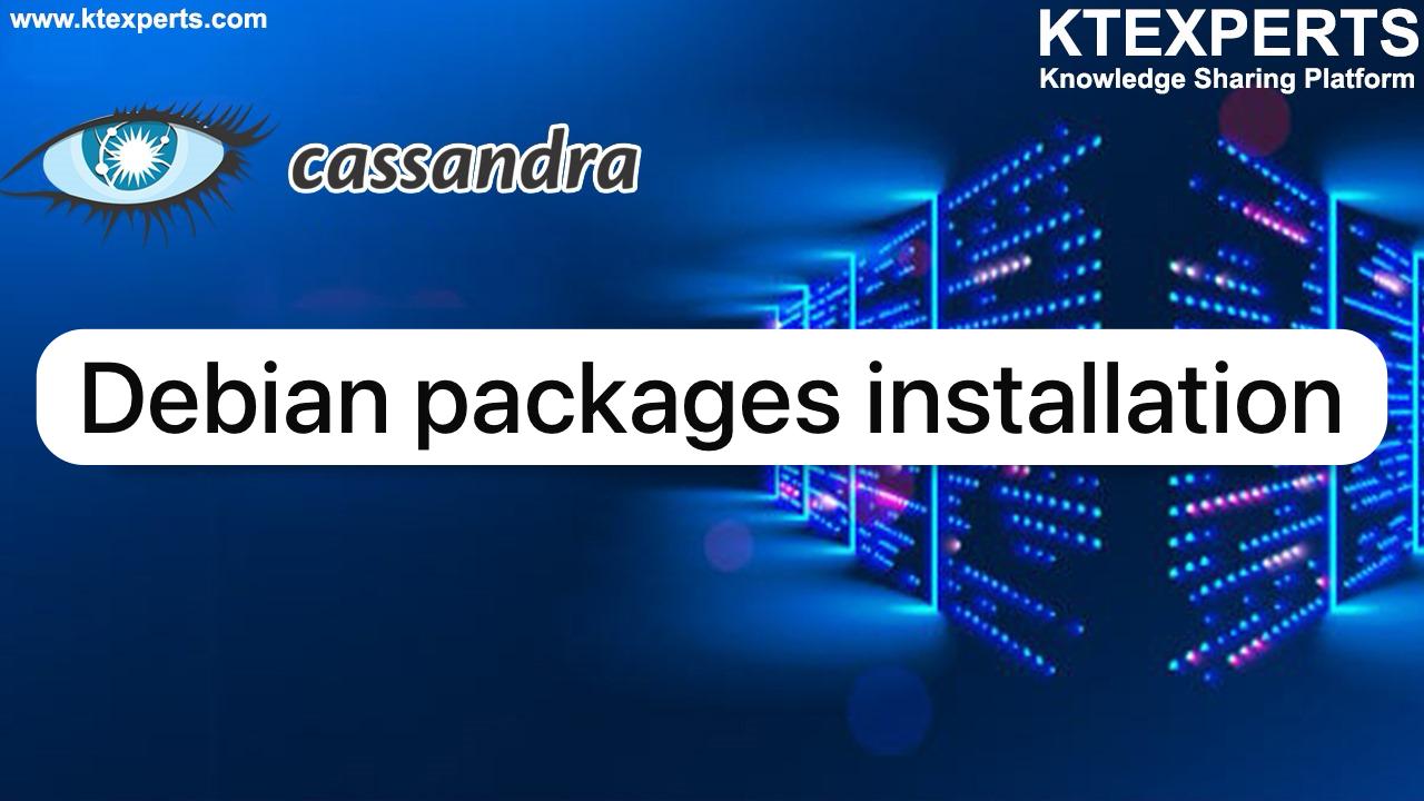 INSTALLING CASSANDRA USING DEBIAN PACKAGES